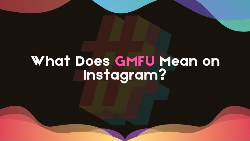 What Does GMFU Mean on Instagram?