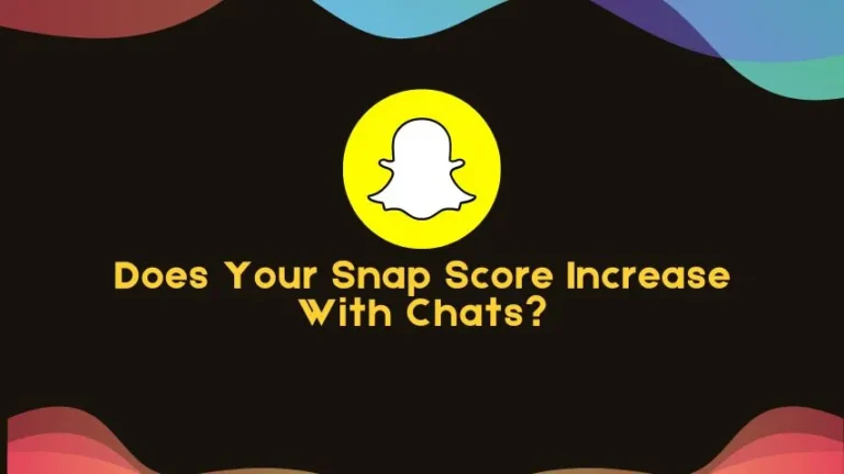 Does Your Snap Score Increase With Chats