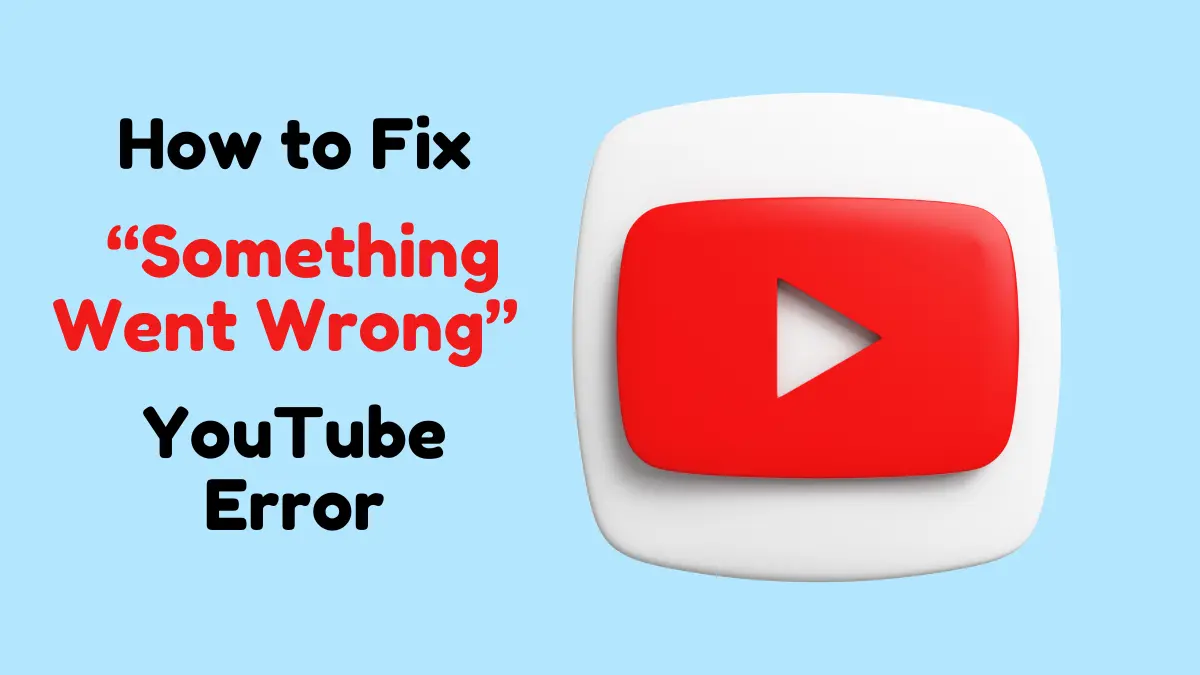 How to Fix “Something Went Wrong” YouTube Error