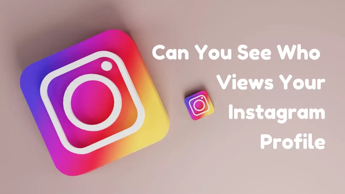 Can You See Who Views Your Instagram Profile